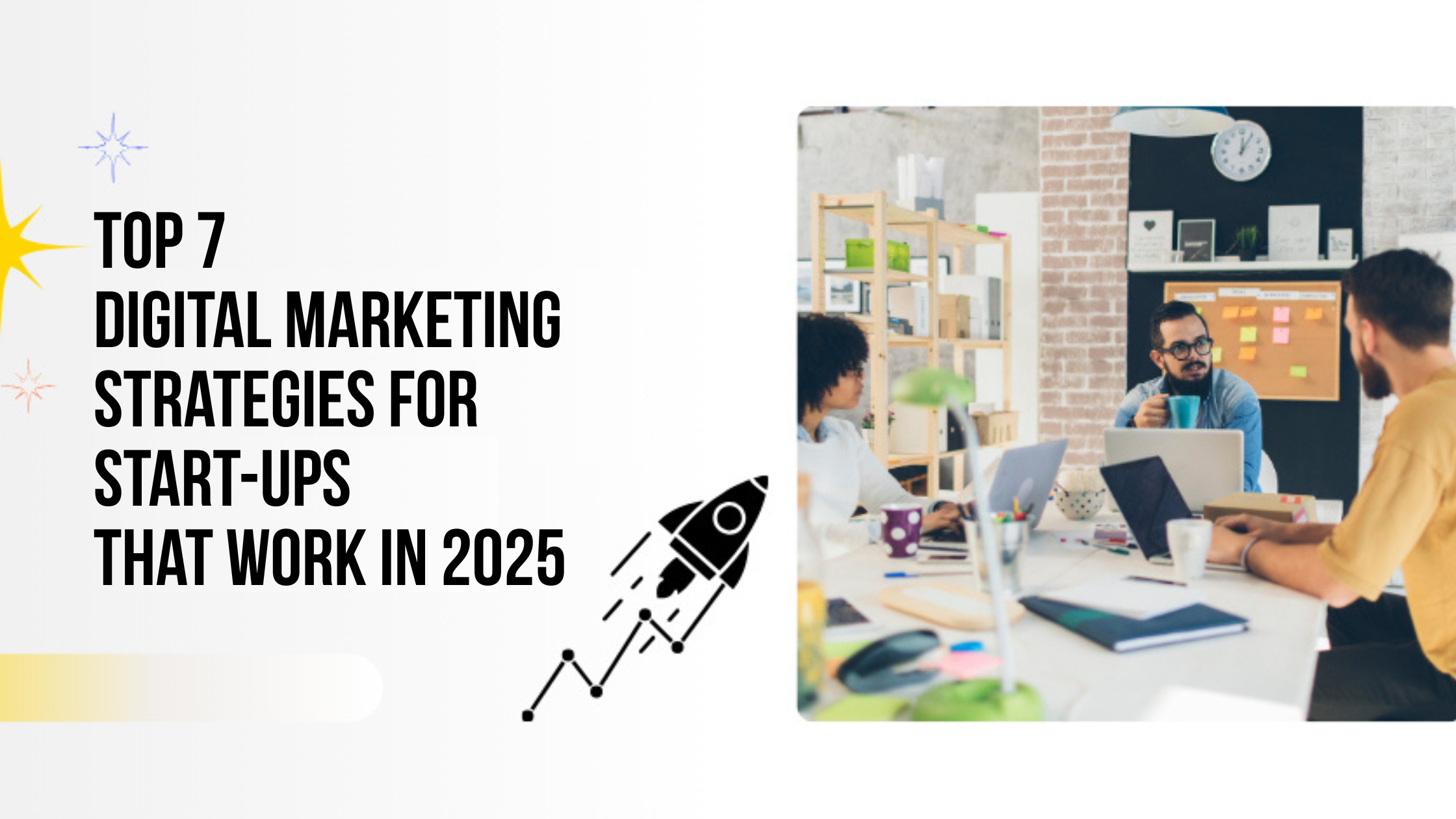 Top 7 Digital Marketing Strategies for Start-ups That Work in 2025 Top 7 Digital Marketing Strategies for Start-ups